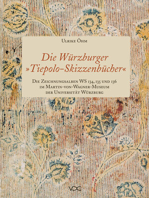 cover image of Die Würzburger "Tiepolo-Skizzenbücher". Die Zeichnungsalben WS 134, 135 und 136 im Martin-von-Wagner-Museum der Universität Würzburg
